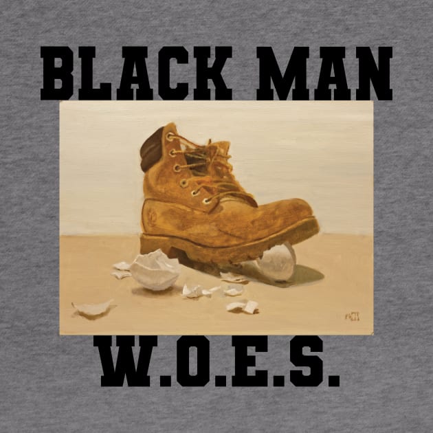 Black Man W.O.E.S. by Notable 'Nalia